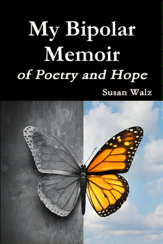 My Bipolar Memoir Of Poetry And Hope, De Walz, Susan. Editorial Lulu Pr, Tapa Blanda En Inglés