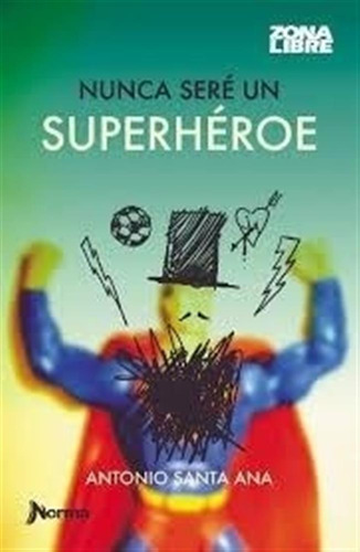 Nunca Sere Un Superheroe - 2 Ed.- 2019 - Zona Libre Antonio
