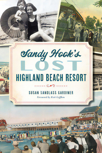 Sandy Hook's Lost Highland Beach Resort, De Gardiner, Susan Sandlass. Editorial History Pr, Tapa Blanda En Inglés