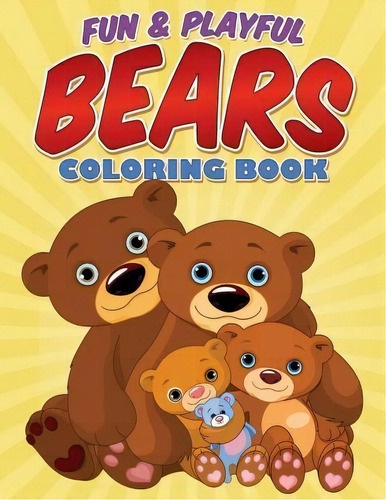 Fun & Playful Bears Coloring Book, De Bowe Packer. Editorial Createspace Independent Publishing Platform, Tapa Blanda En Inglés