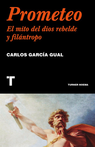 Prometeo. El Mito Del Dios Rebelde Y Filantropo - Carlos Gra