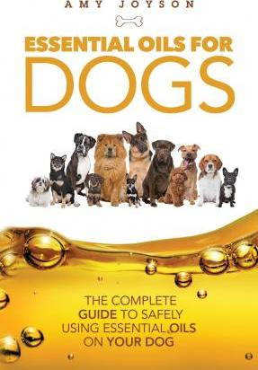 Libro Essential Oils For Dogs : The Complete Guide To Saf...