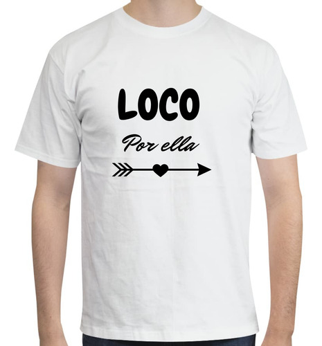 Playera Para Parejas - Loco Por Ella - Amor - Pareja