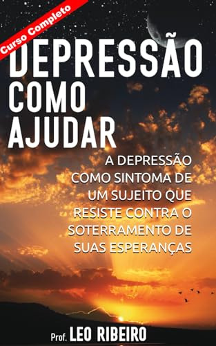 Depressão Como Ajudar (curso Completo): A Depressão Como Sin