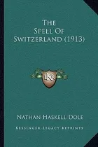 Comprar Libro The Spell Of Switzerland (1913) - Nathan Haskell Dole