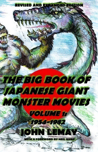 The Big Book Of Japanese Giant Monster Movies Vol. 1 : 1954-1982: Revised And Expanded 2nd Edition, De John Lemay. Editorial Createspace Independent Publishing Platform, Tapa Blanda En Inglés