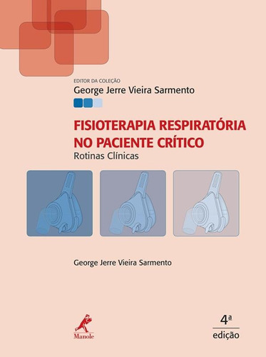Fisioterapia respiratória no paciente crítico: Rotinas clínicas, de Sarmento, George Jerre Vieira. Editora Manole LTDA, capa dura em português, 2016