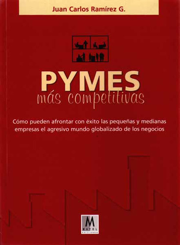 Pymes Más Competitivas. Como Pueden Afrontar Con Éxito La, De Juan Carlos Ramírez G.. Serie 9589786093, Vol. 1. Editorial Comercializadora El Bibliotecólogo, Tapa Blanda, Edición 2006 En Español, 2006