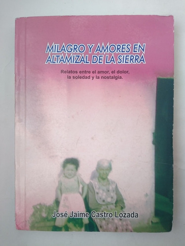 Altamizal De La Sierra Milagro Y Amores / José Jaime Castro