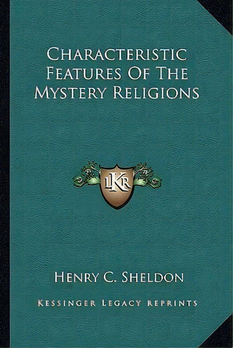 Characteristic Features Of The Mystery Religions, De Henry C Sheldon. Editorial Kessinger Publishing, Tapa Blanda En Inglés