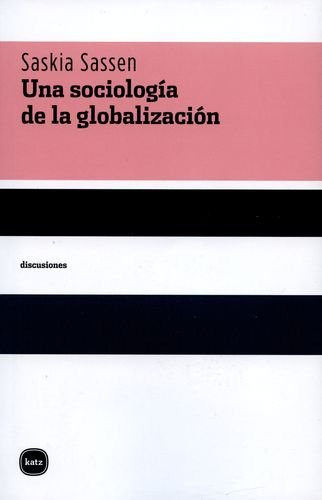 Una Sociología De La Globalización, Saskia Sassen, Katz
