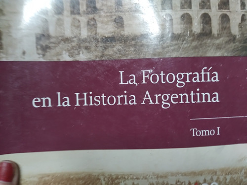 La Fotografia En La Historia Argentina  Tomos 1 Al 4 Clarin