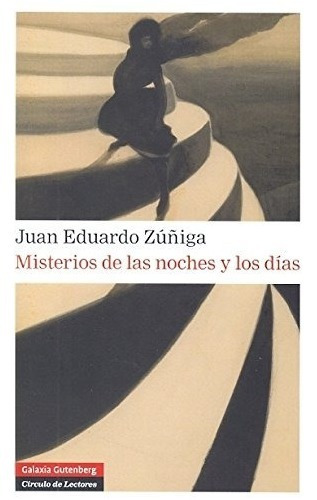 Misterios De Las Noches Y Los Días. Juan Eduardo Zúñiga