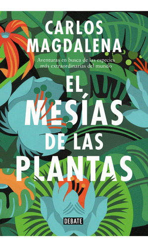 El Mesías De Las Plantas, De Carlos Magdalena. Serie 9585446205, Vol. 1. Editorial Penguin Random House, Tapa Blanda, Edición 2018 En Español