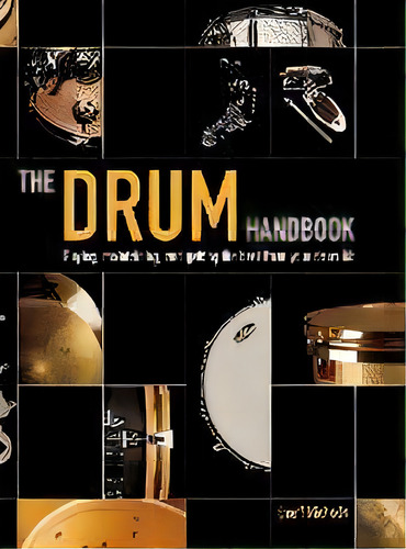 The Drum Handbook : Buying, Maintaining And Getting The Best From Your Drum Kit, De Geoff Nicholls. Editorial Hal Leonard Corporation, Tapa Blanda En Inglés