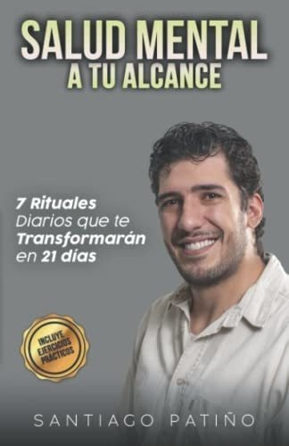 Salud Mental A Tu Alcance 7 Rituales Diarios Que Te, De Patiño, Santiago. Editorial Independently Published En Español