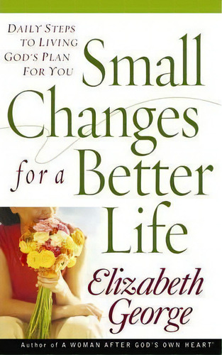 Small Changes For A Better Life, De Elizabeth George. Editorial Harvest House Publishers U S, Tapa Blanda En Inglés