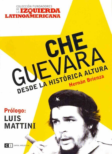 Che Guevara: Nº 1 Desde La Historica Altura, De Brienza Hernan. Serie N/a, Vol. Volumen Unico. Editorial Capital Intelectual, Tapa Blanda, Edición 1 En Español, 2007