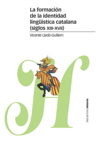 La formaciÃÂ³n de la identidad lingÃÂ¼ÃÂstica catalana (siglos XIII-XVII), de Lledó-Guillem, Vicente. Editorial Marcial Pons Ediciones de Historia, S.A., tapa blanda en español