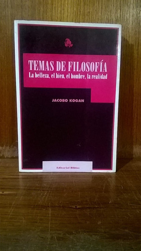 Jacobo Kogan - La Belleza, El Bien, El Hombre, La Realidad 