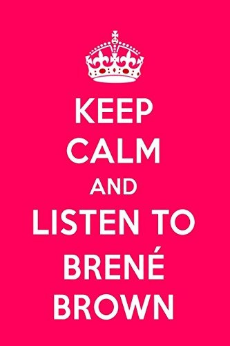 Keep Calm And Listen To Brene Brown Black Brene Brown Quote 