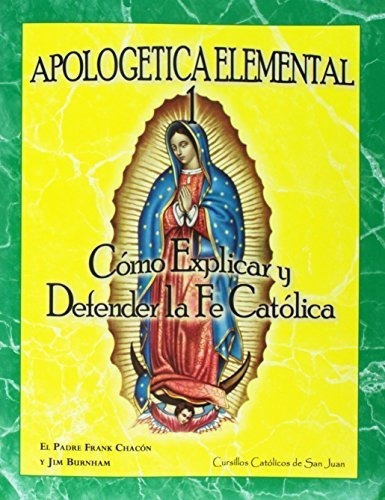 Apologetica Elemental 1o Explicar Y Defender La, De El Padre Frank Chacón. Editorial Cursillos Catolicos De San Juan En Español