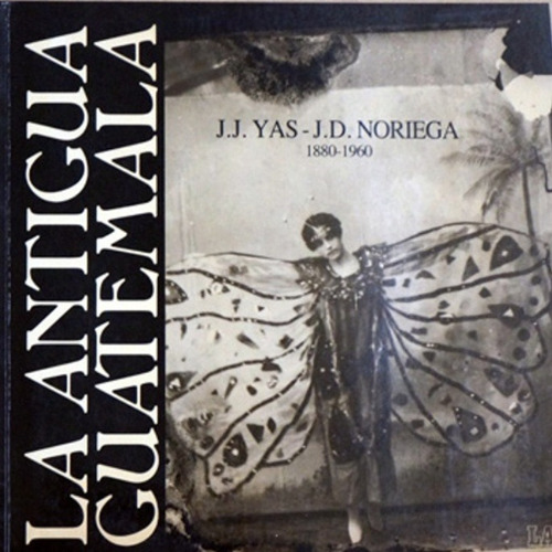 La Antigua Guatemala Juan Jose Yas  Y Jd Noriega 1880 - 1969