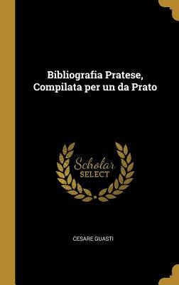 Libro Bibliografia Pratese, Compilata Per Un Da Prato - G...