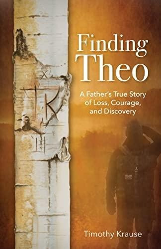 Finding Theo: A Father's True Story Of Loss, Courage, And Di