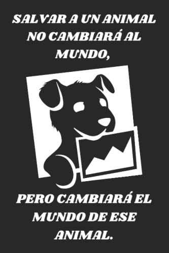 Salvar A Un Animal No Cambiara Al Mundo Pero Cambiara El Mun