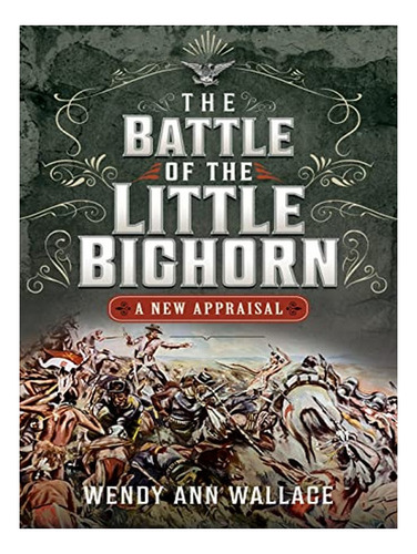The Battle Of The Little Big Horn - W.a. Wallace. Eb16
