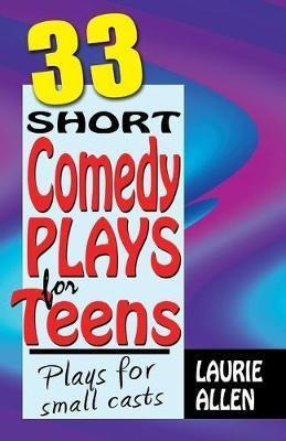 Thirty-three Short Comedy Plays For Teens - Laurie Allen ...