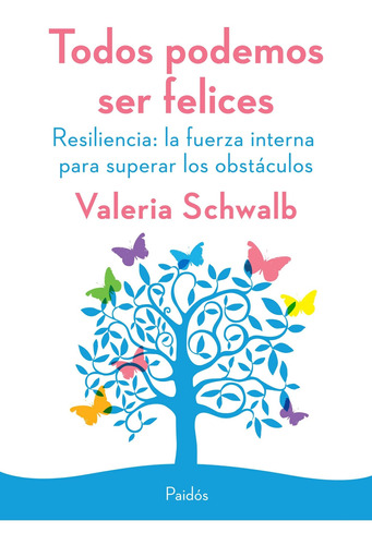 Todos podemos ser felices. Resiliencia: la fuerza, de Schwalb, Valeria Judith. Serie N/a Editorial PAIDÓS, tapa blanda en español, 2015