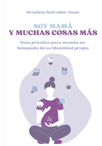 Libro: Soy Mamá Y Muchas Cosas Más: Guía Práctica Para Mamás