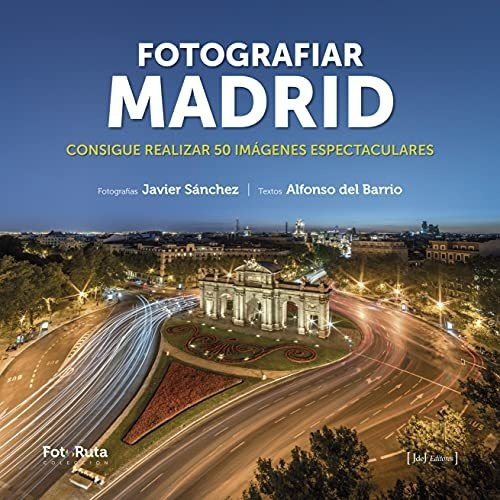 Fotografiar Madrid: Consigue Realizar 50 Imágenes Espectacul