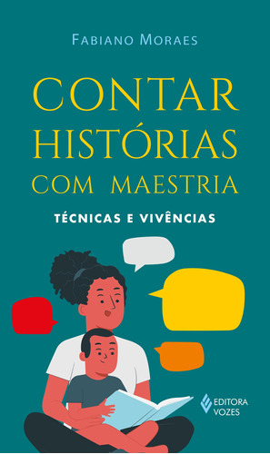 Contar histórias com maestria: Técnicas e vivências, de Moraes, Fabiano. Editora Vozes Ltda., capa mole em português, 2022