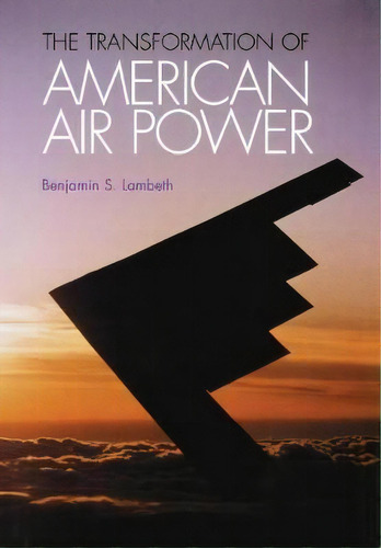 The Transformation Of American Air Power, De Benjamin S. Lambeth. Editorial Cornell University Press, Tapa Dura En Inglés