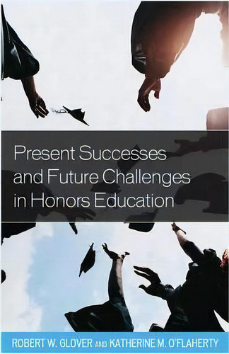 Present Successes And Future Challenges In Honors Education, De Robert Grover. Editorial Rowman Littlefield, Tapa Blanda En Inglés