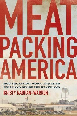 Libro Meatpacking America : How Migration, Work, And Fait...