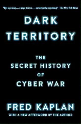 Dark Territory : The Secret History Of Cyber War, De Fred Kaplan. Editorial Simon & Schuster, Tapa Blanda En Inglés, 2017