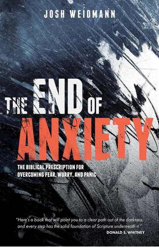 Libro: The End Of Anxiety: The Biblical Prescription For Ove