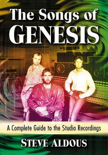 The Songs Of Genesis : A Complete Guide To The Studio Recordings, De Steve Aldous. Editorial Mcfarland & Co  Inc, Tapa Blanda En Inglés