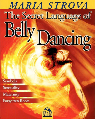 The Secret Language Of Belly Dancing, De Maria Strova. Editorial Macro Edizioni, Tapa Blanda En Inglés