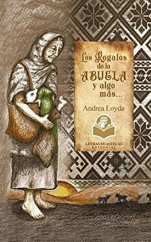 Los Regalos De La Abuela Y Algo Mas... - Loyda,..., de Loyda, Andrea. Editorial Independently Published en español