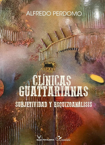 Clinicas Guattarianas   Subjetividad Y Esquizoanalisis