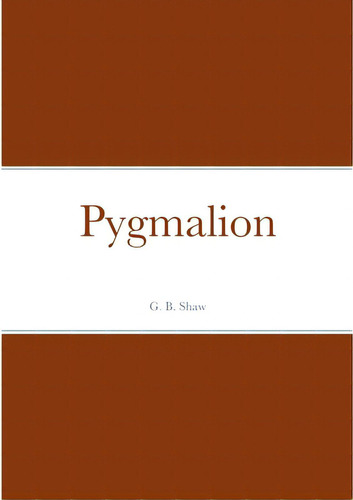 Pygmalion, De Shaw, George Bernard. Editorial Lulu Pr, Tapa Blanda En Inglés
