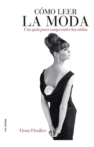 Cómo Leer La Moda -  Fiona Ffoulkes - Libro