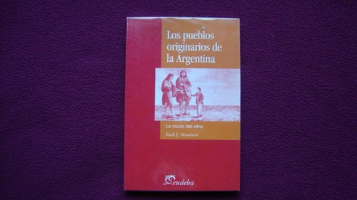 Los Pueblos Originarios De La Argentina  Raúl Mandrini