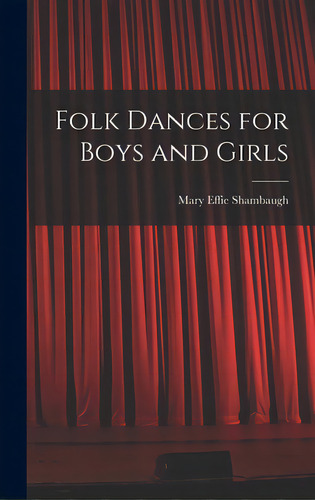 Folk Dances For Boys And Girls, De Shambaugh, Mary Effie. Editorial Hassell Street Pr, Tapa Dura En Inglés