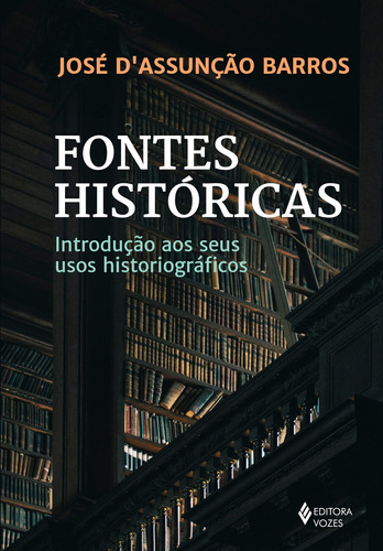 Fontes históricas: Introdução aos seus usos historiográficos, de Barros, José D'Assunção. Editora Vozes Ltda., capa mole em português, 2019